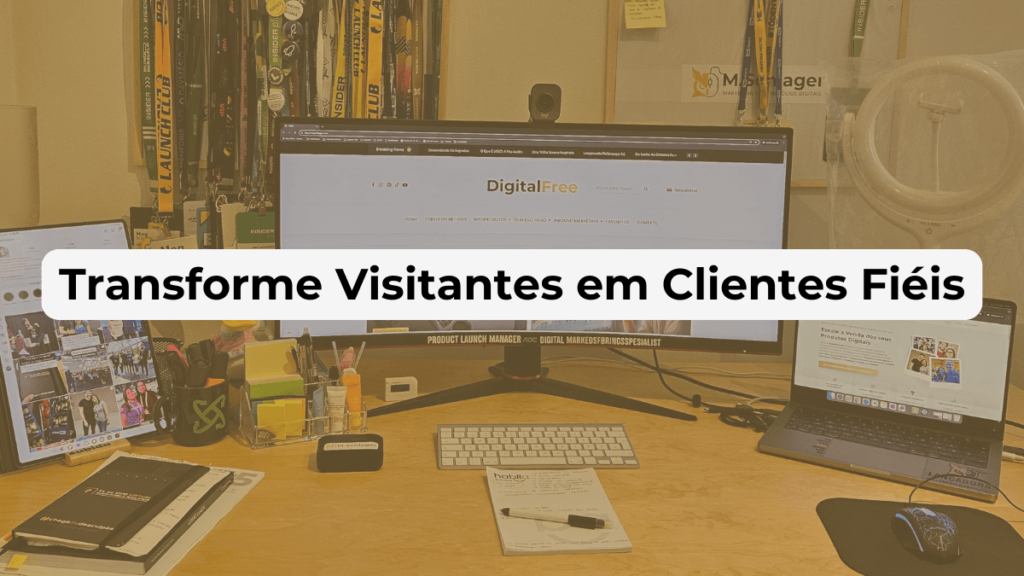 Transforme Visitantes em Clientes Fiéis